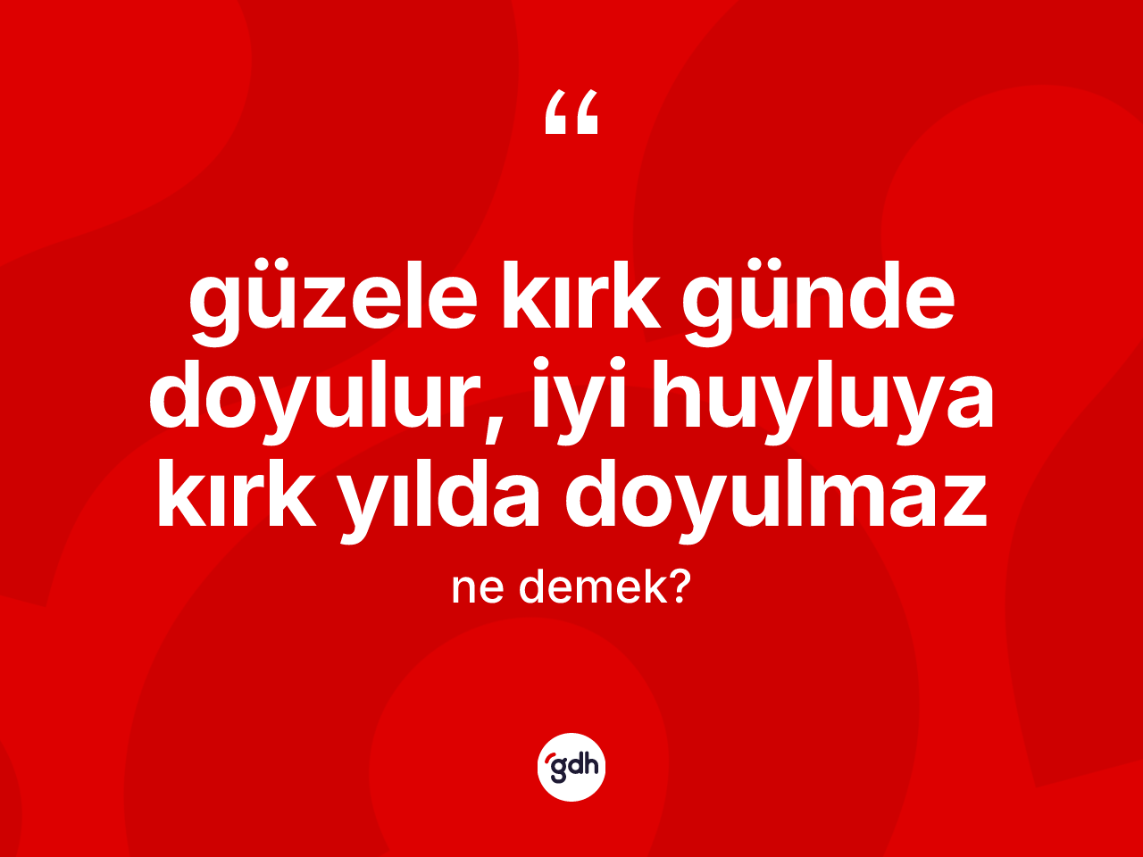 Güzele kırk günde doyulur, iyi huyluya kırk yılda doyulmaz ifadesinin anlamı nedir? Güzele kırk günde doyulur, iyi huyluya kırk yılda doyulmaz ifadesinin özellikleri nelerdir?
