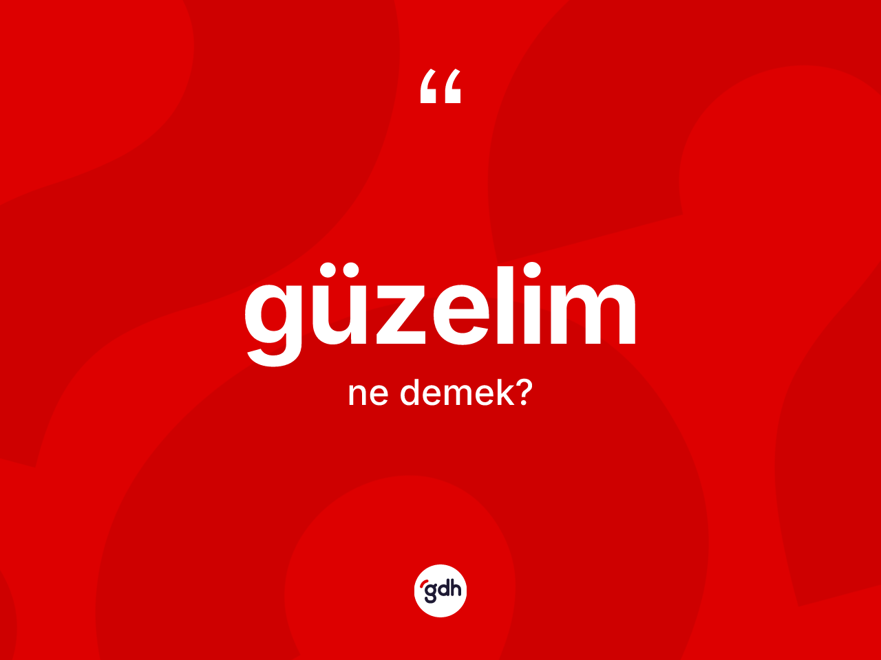 Güzelim ne demektir? Güzelim ifadesi hangi durumlarda kullanılır?