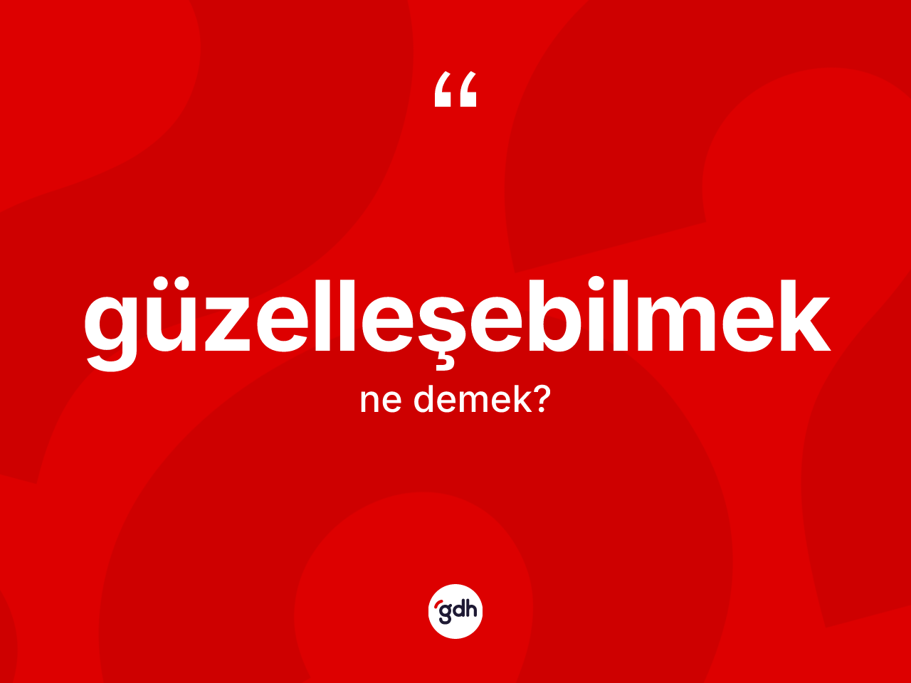 Güzelleşebilmek nedir? Güzelleşebilmeğin TDK'ya göre anlamı nedir?
