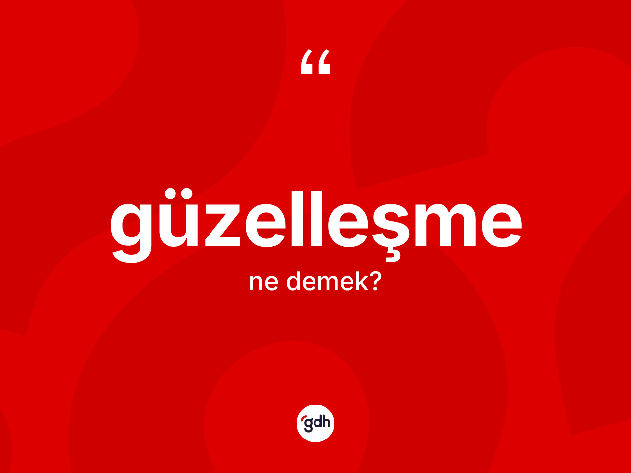 Güzelleşme kelimesi nedir? Güzelleşmenin TDK'ya göre anlamı nedir?