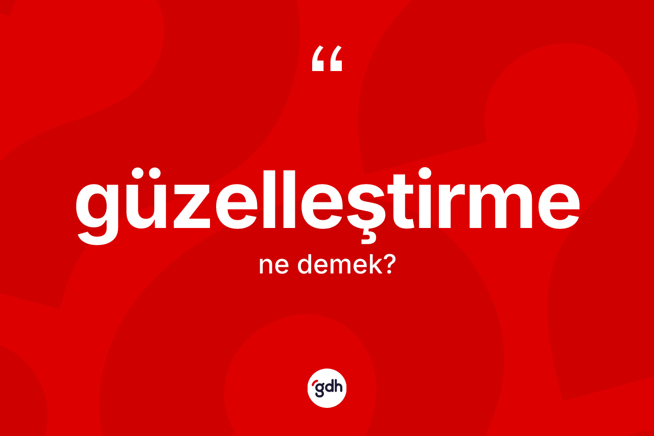 Güzelleştirme ne anlama gelir?