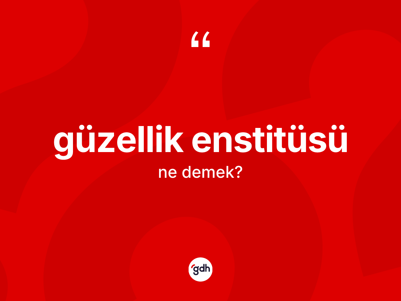 Güzellik enstitüsü ne demek? Güzellik enstitüsünün TDK'ya göre anlamı nedir?