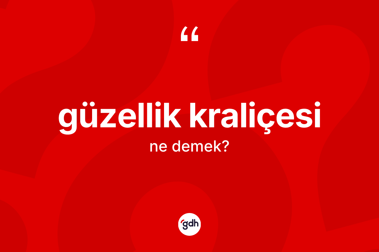 Güzellik kraliçesi kelimesinin tanımı nedir?