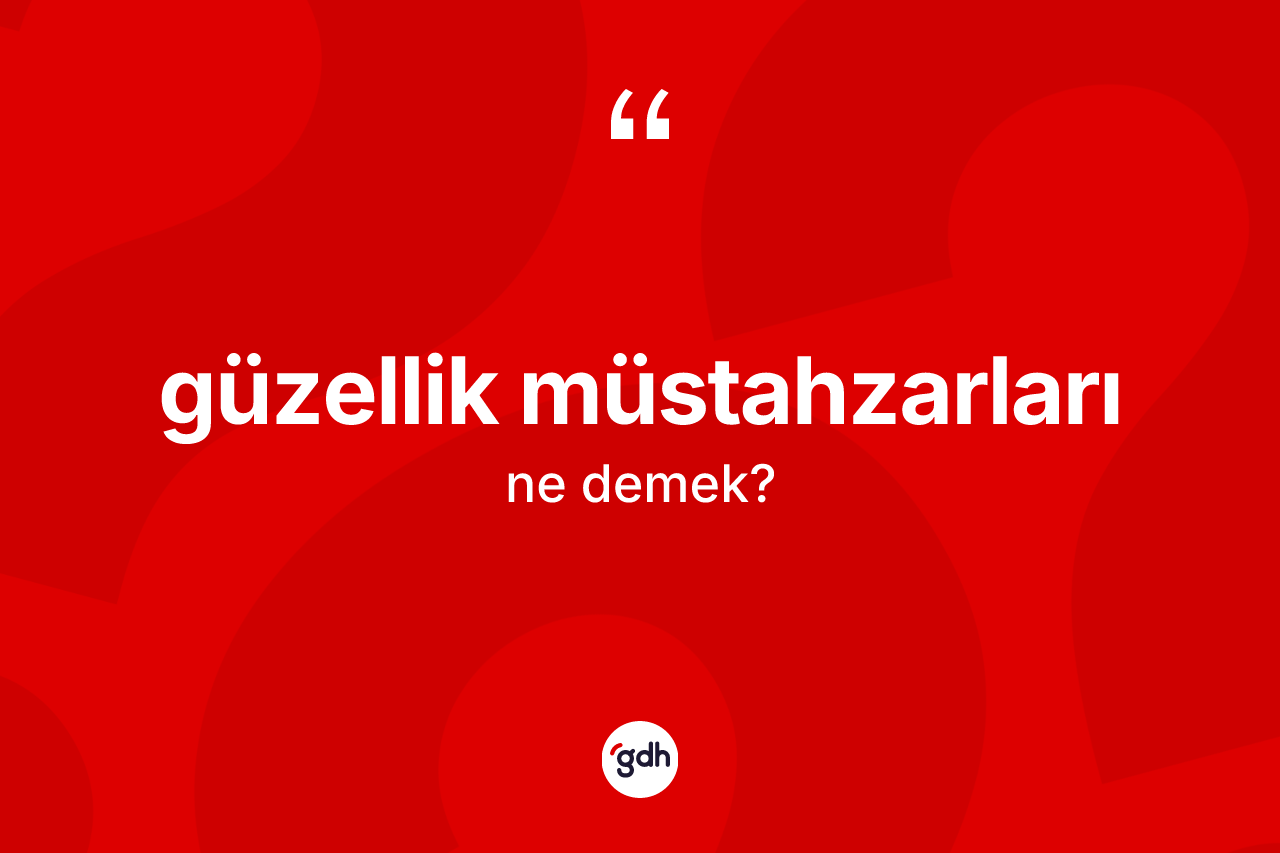 Güzellik müstahzarları ne anlama gelir?