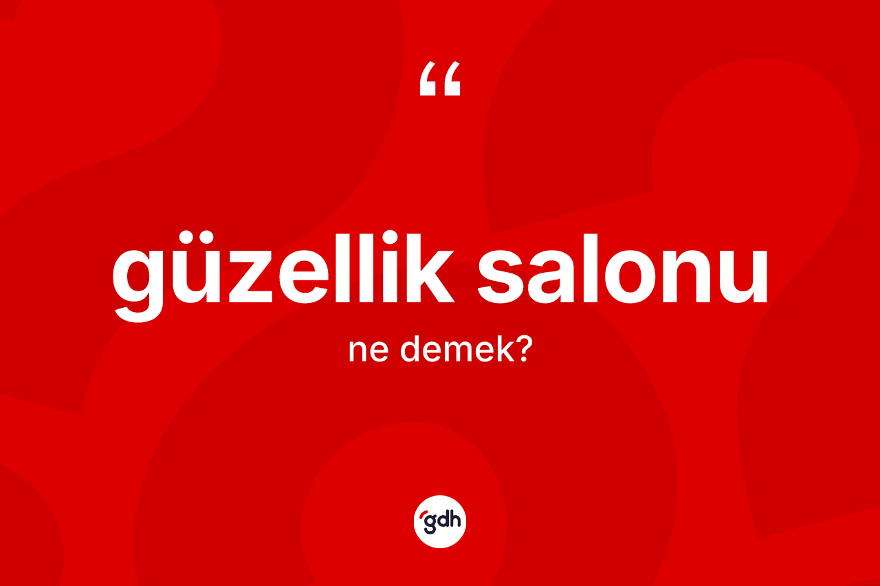 Güzellik salonu kelimesinin anlamı nedir?