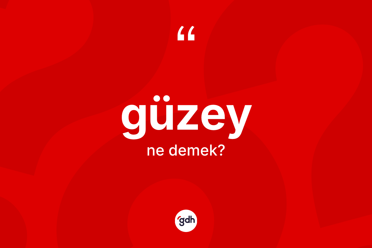 Güzey ne demek? Güzeyin TDK'ya göre anlamı nedir?