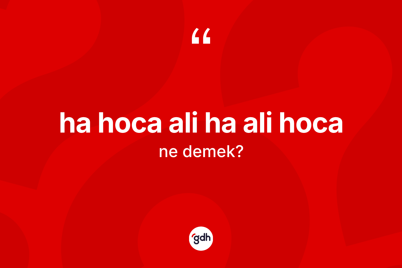 Ha hoca Ali ha Ali hoca sözü neyi anlatır?