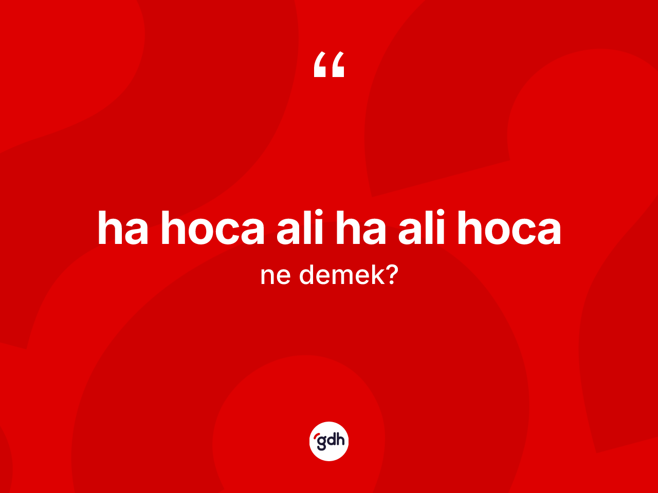 Ha hoca Ali ha Ali hoca sözü neyi anlatır? Ha hoca Ali ha Ali hoca ifadesi nerede kullanılır?