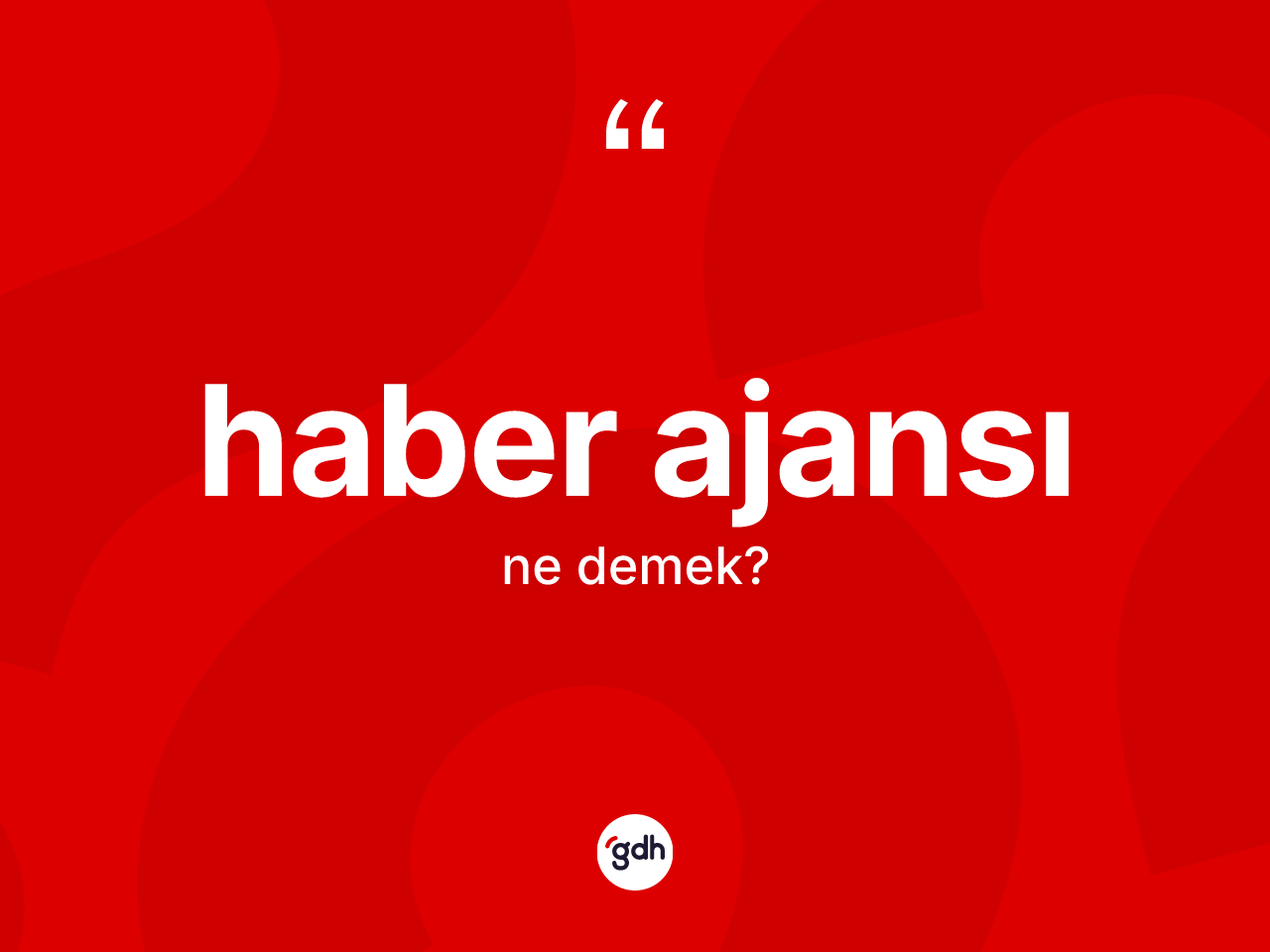 Haber ajansı ne demek? Haber ajansı kelimesinin özellikleri nelerdir?