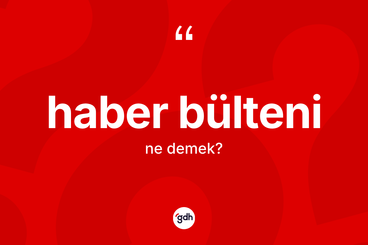 Haber bülteni ne demek?