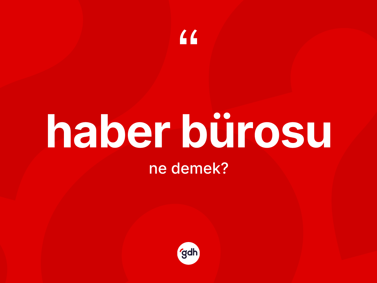 Haber bürosu kelimesinin sözlükteki tanımı nedir? Haber bürosunun kısaca tanımı nedir?