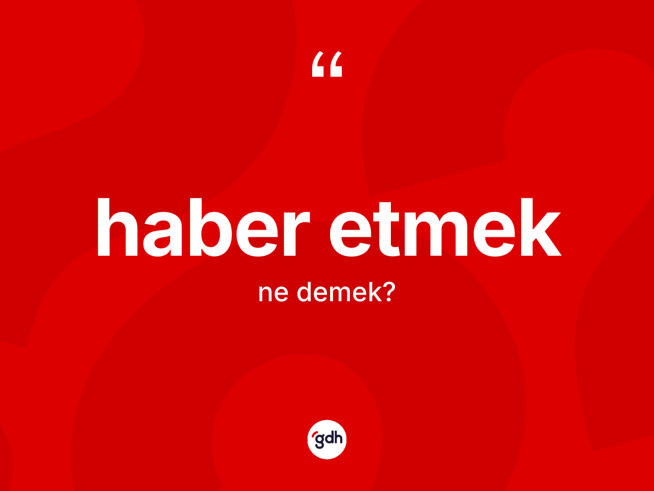 Haber etmek ifadesinin sözlükteki anlamı nedir? Haber etmek ifadesi nerede kullanılır?