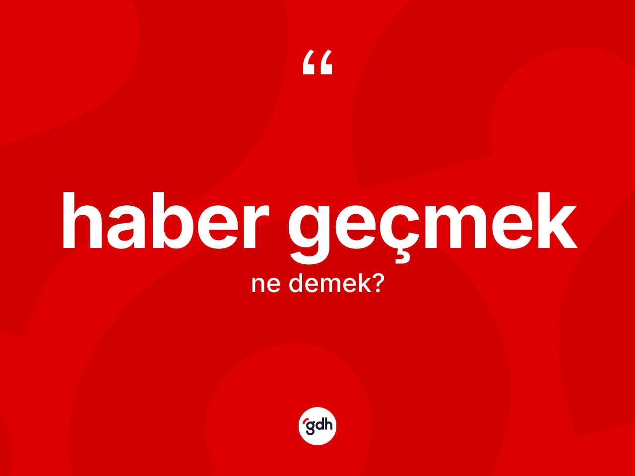 Haber geçmek ifadesinin tanımı nedir? Haber geçmek ifadesinin özellikleri nelerdir?