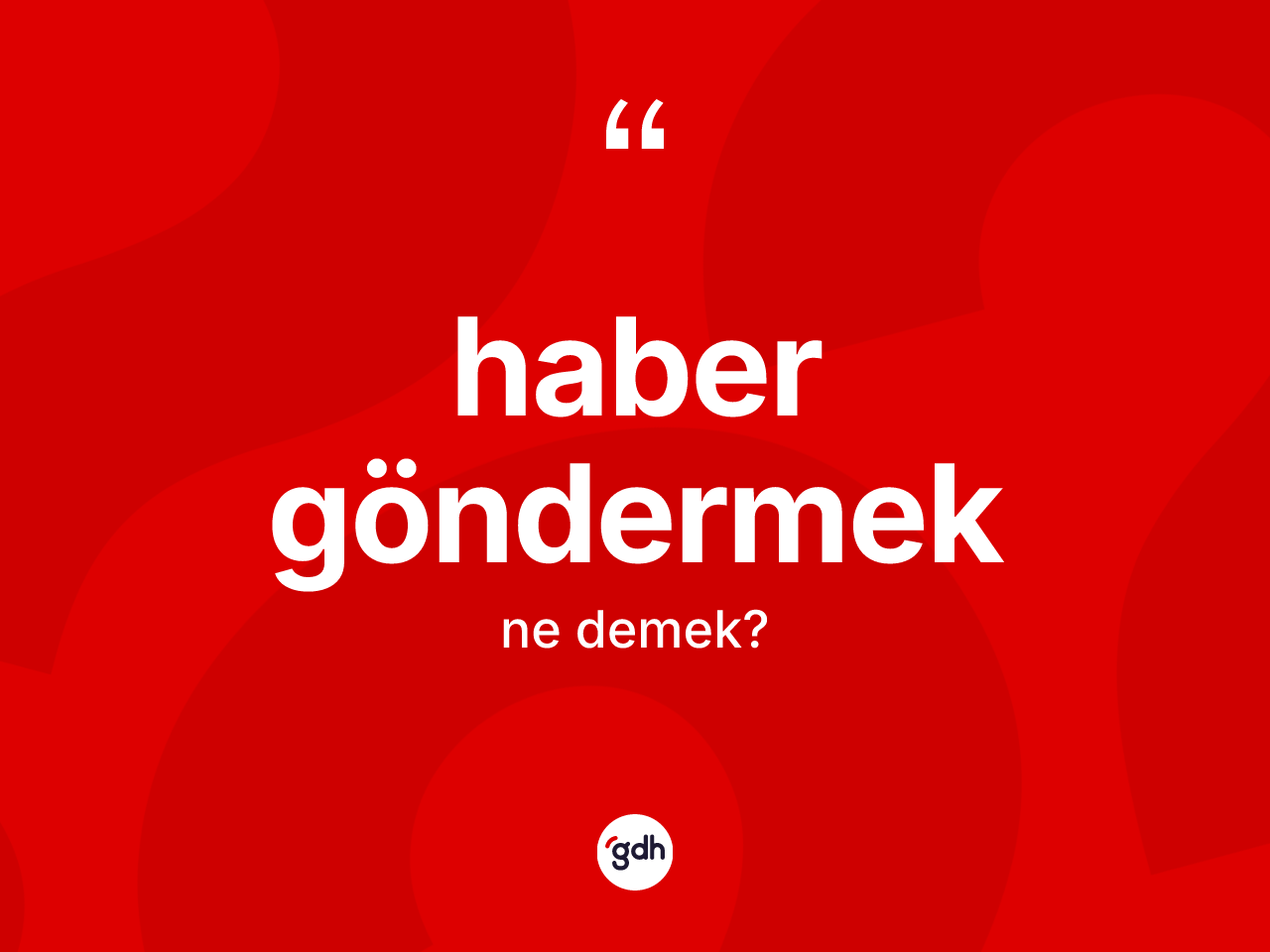 Haber göndermek ifadesinin kısaca tanımı nedir? Haber göndermek sözü nerede kullanılır?