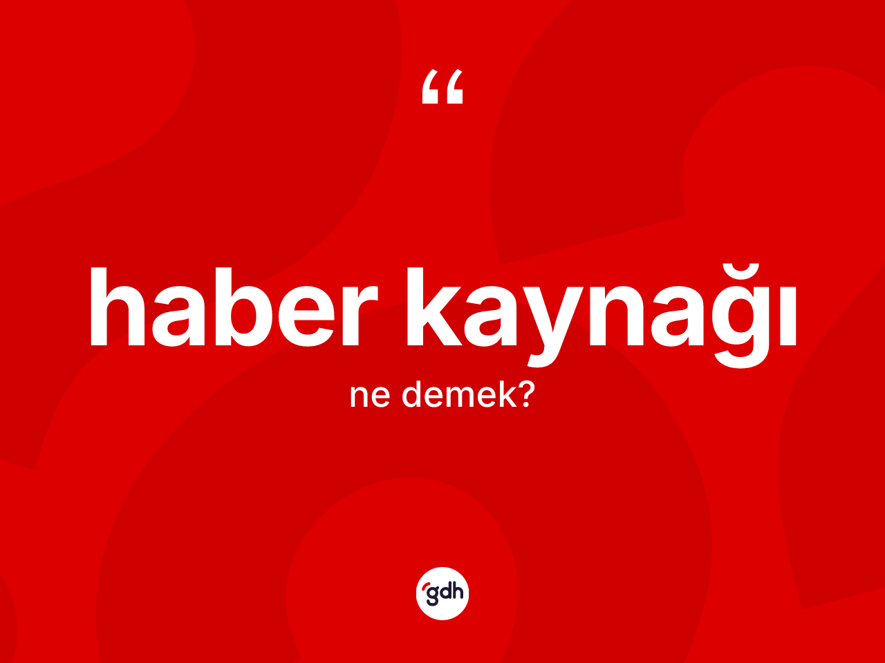Haber kaynağı kelimesi nedir? Haber kaynağının halk arasındaki kullanımı nasıldır?