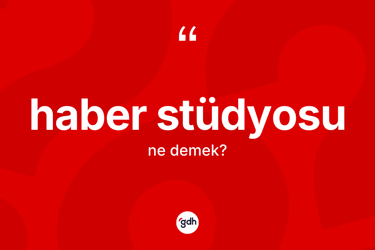 Haber stüdyosu nedir? Haber stüdyosu kelimesinin özellikleri nelerdir?