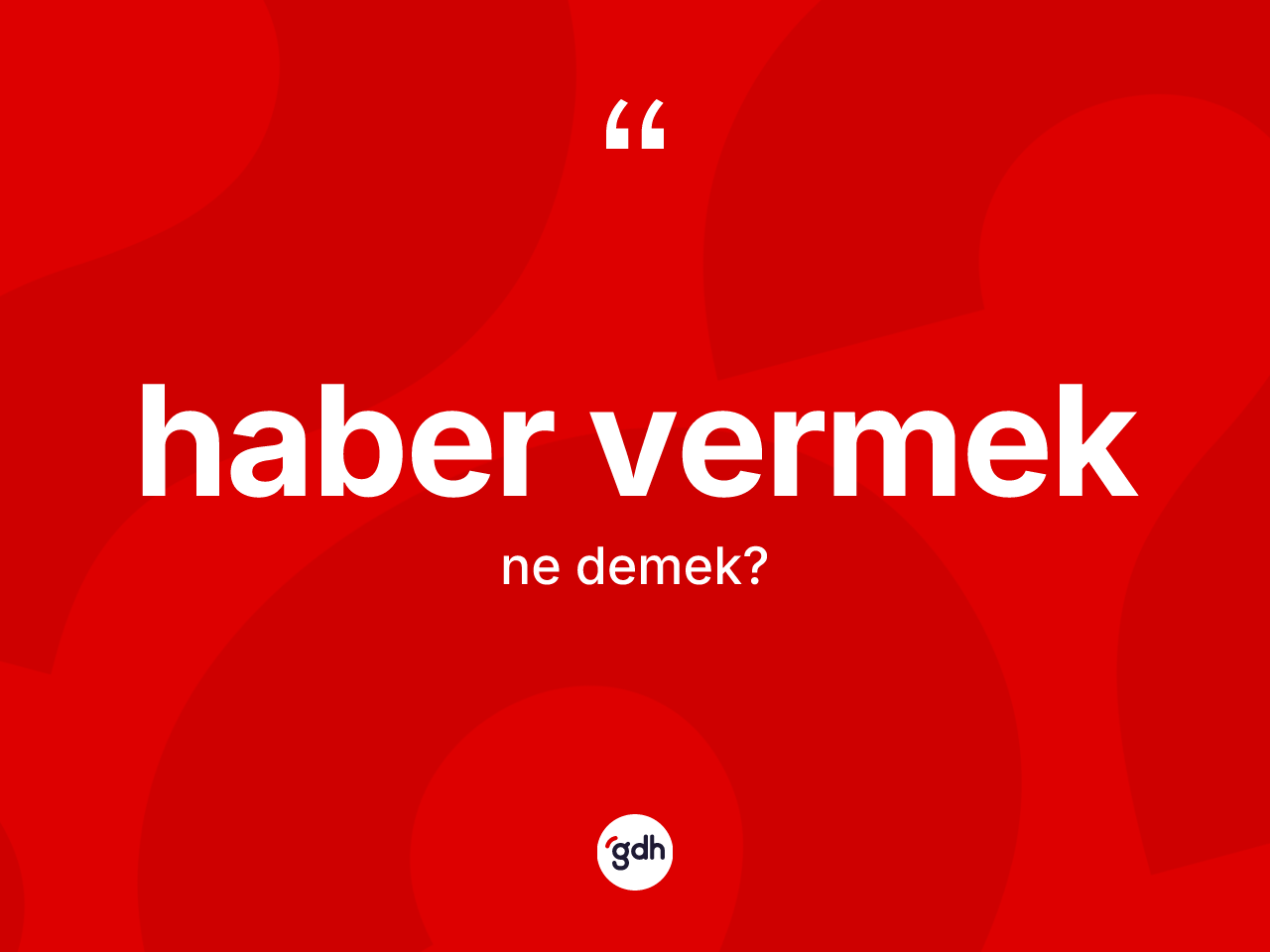 Haber vermek ifadesinin kısaca tanımı nedir? Haber vermek ifadesi hangi durumlarda kullanılır