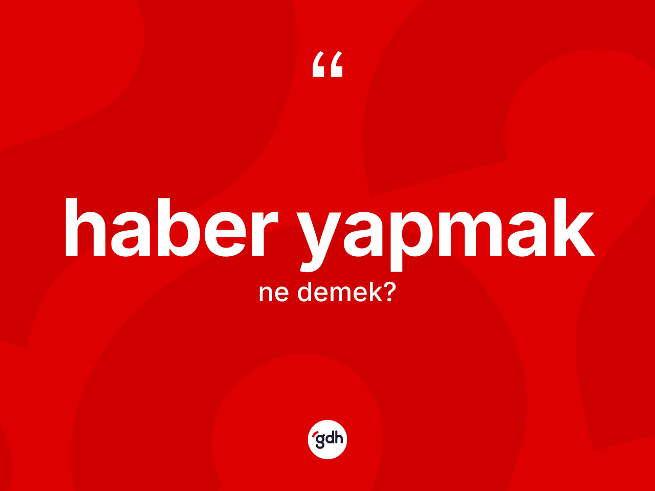 Haber yapmak ne demek? Haber yapmak ifadesi nerede kullanılır?
