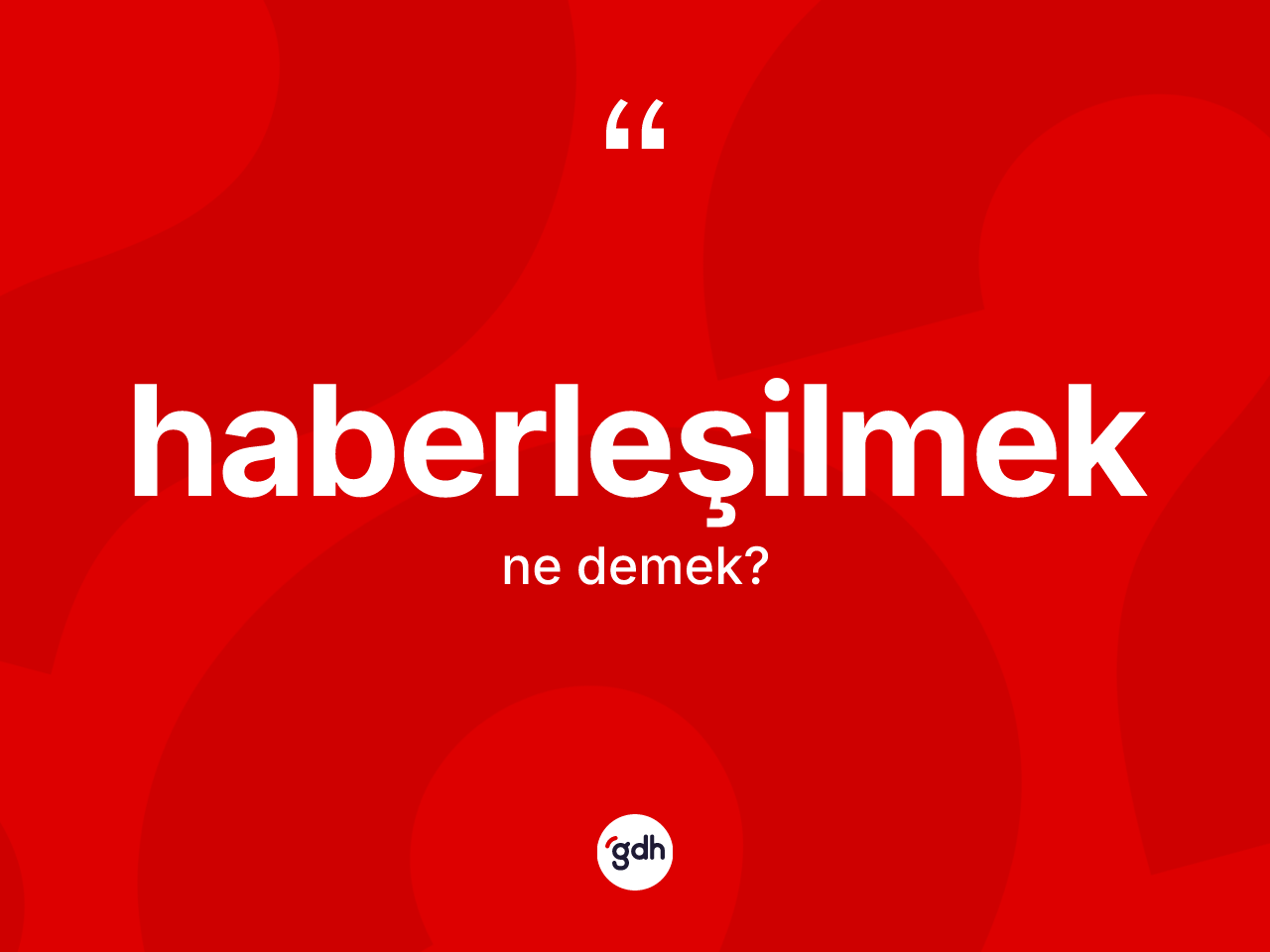 Haberleşilmek kelimesinin tanımı nedir? Haberleşilmek kelimesinin kaç farklı anlamı var?