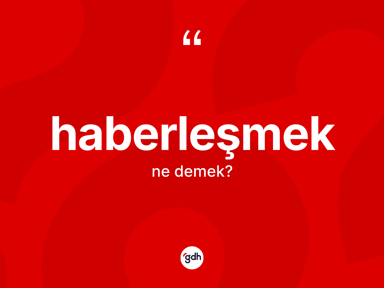 Haberleşmek kelimesinin anlamı nedir? Haberleşmeğin TDK'ya göre anlamı nedir?