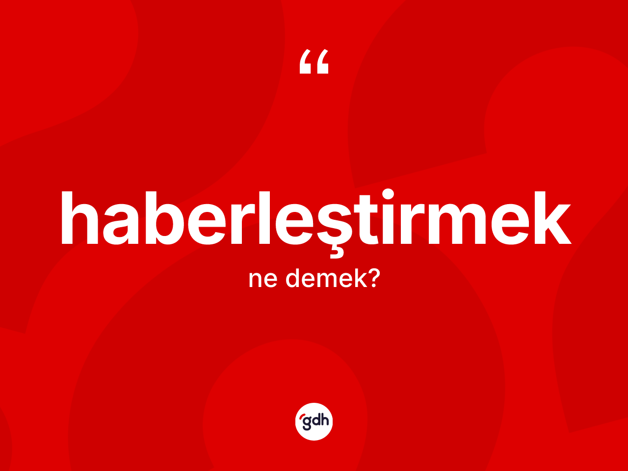 Haberleştirmek nedir? Haberleştirmeğin halk arasındaki kullanımı nasıldır?