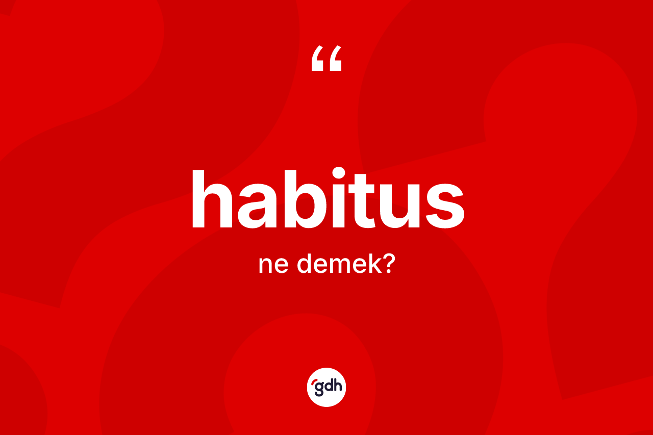 Habitus kelimesi nedir?