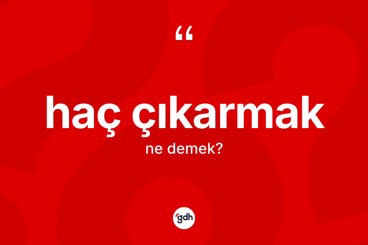 Haç çıkarmak ifadesinin sözlükteki anlamı nedir? Haç çıkarmak ifadesi hangi durumlarda kullanılır