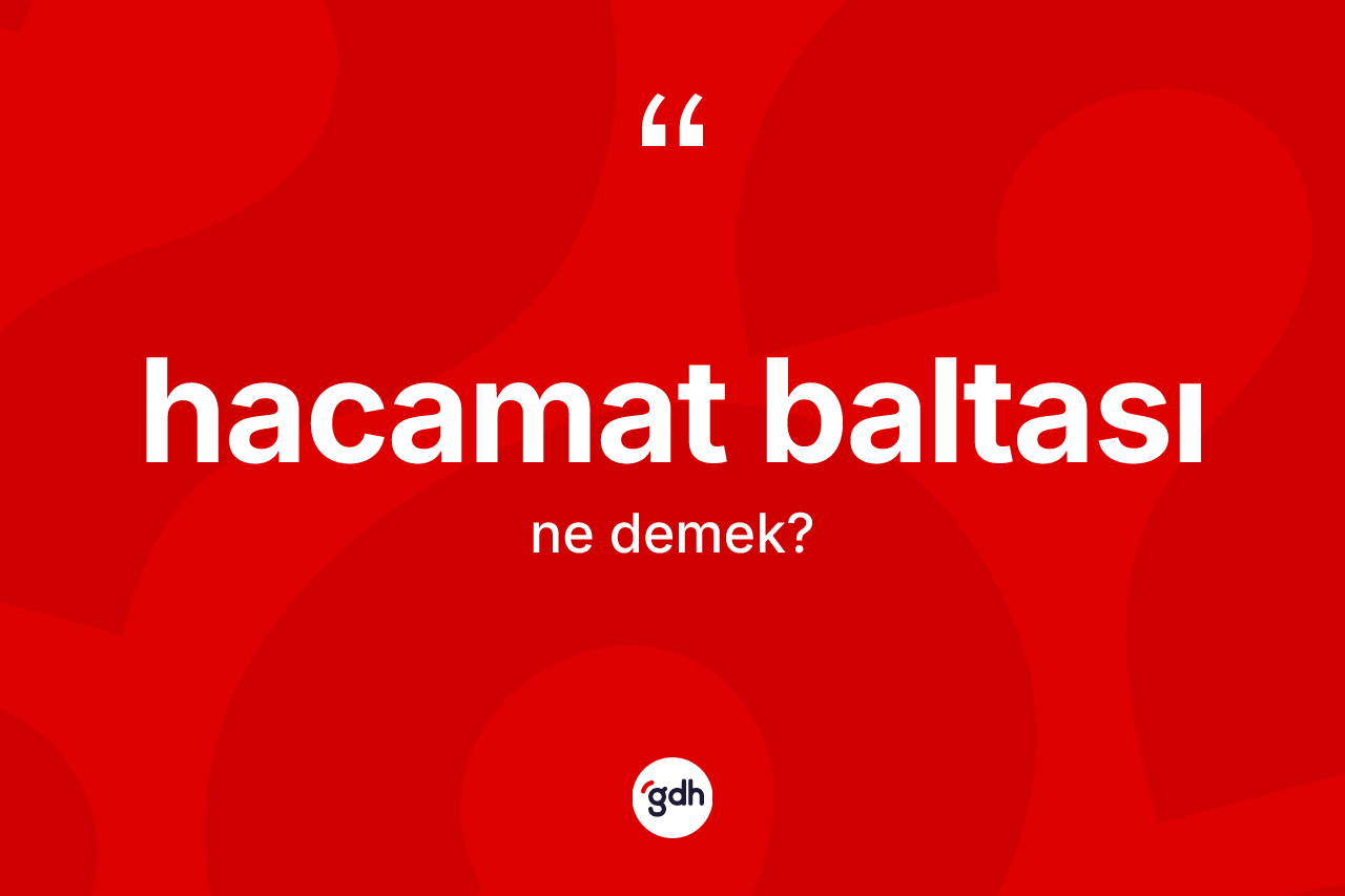 Hacamat baltası kelimesi ne anlama gelir? Hacamat baltasının kısaca tanımı nedir?