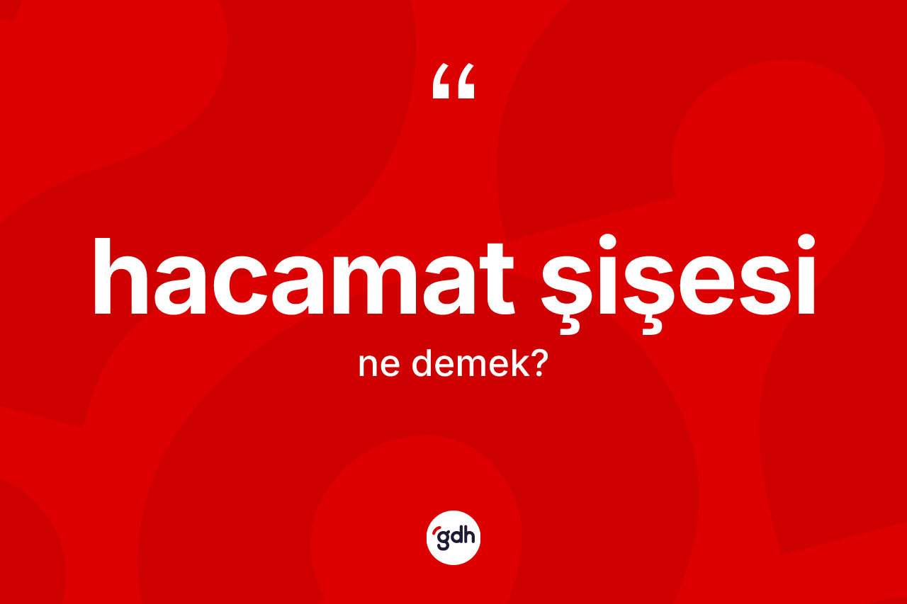 Hacamat şişesi kelimesinin sözlükteki tanımı nedir? Hacamat şişesinin TDK'ya göre anlamı nedir?