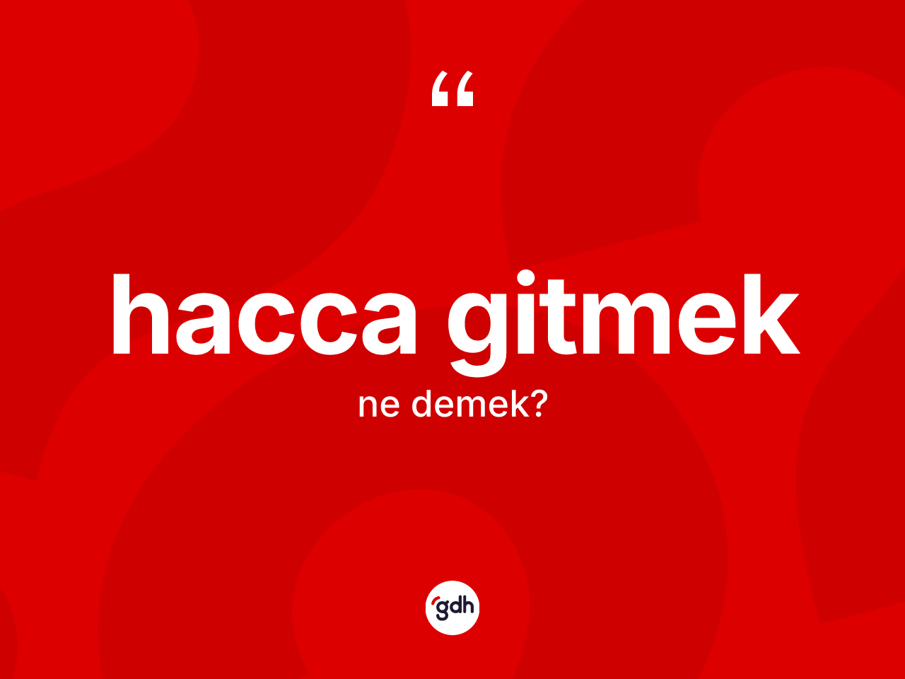 Hacca gitmek ne demektir? Hacca gitmek ifadesi hangi durumlarda kullanılır