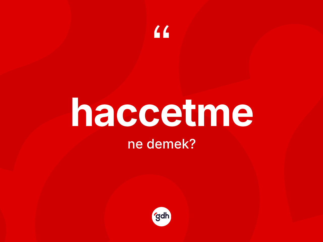 Haccetme kelimesi nedir? Haccetmenin TDK'ya göre anlamı nedir?
