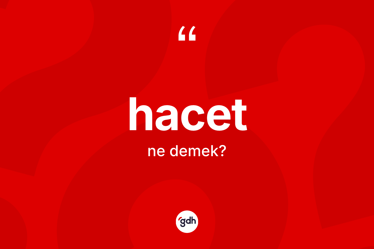 Hacet ne anlama gelir?