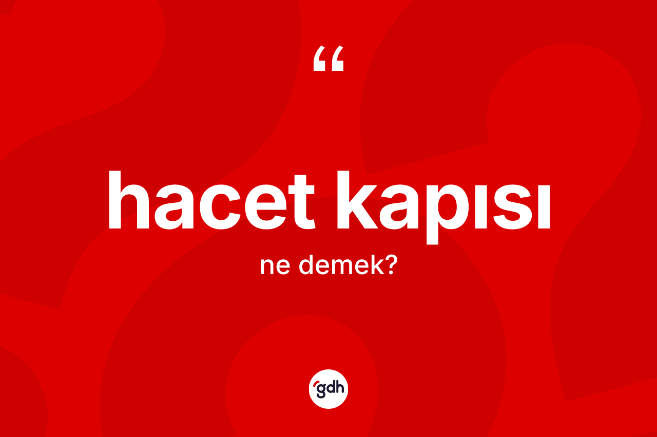 Hacet kapısı kelimesi ne demek? Hacet kapısı kelimesinin özellikleri nelerdir?