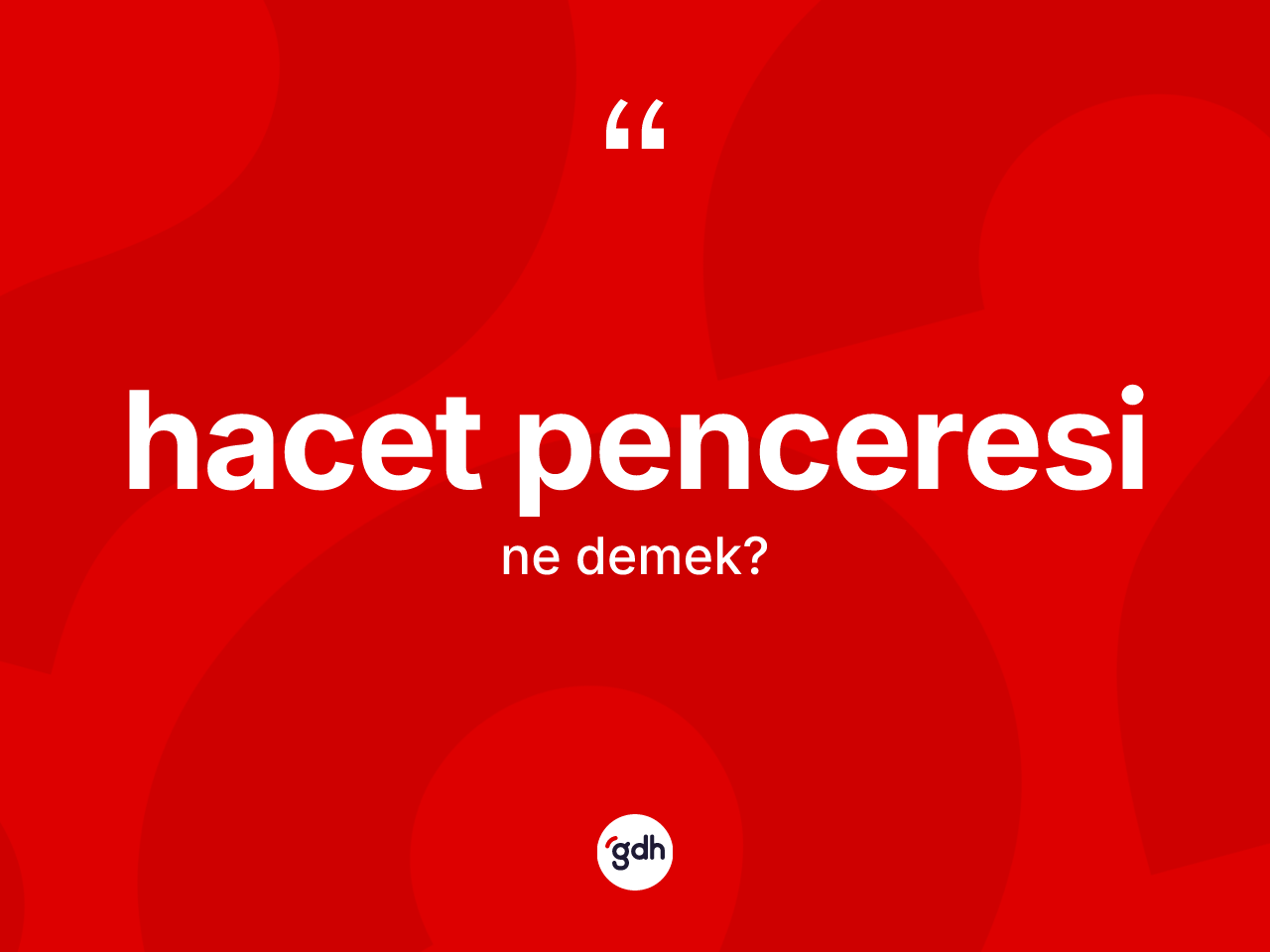 Hacet penceresi kelimesinin anlamı nedir? Hacet penceresinin TDK'ya göre anlamı nedir?