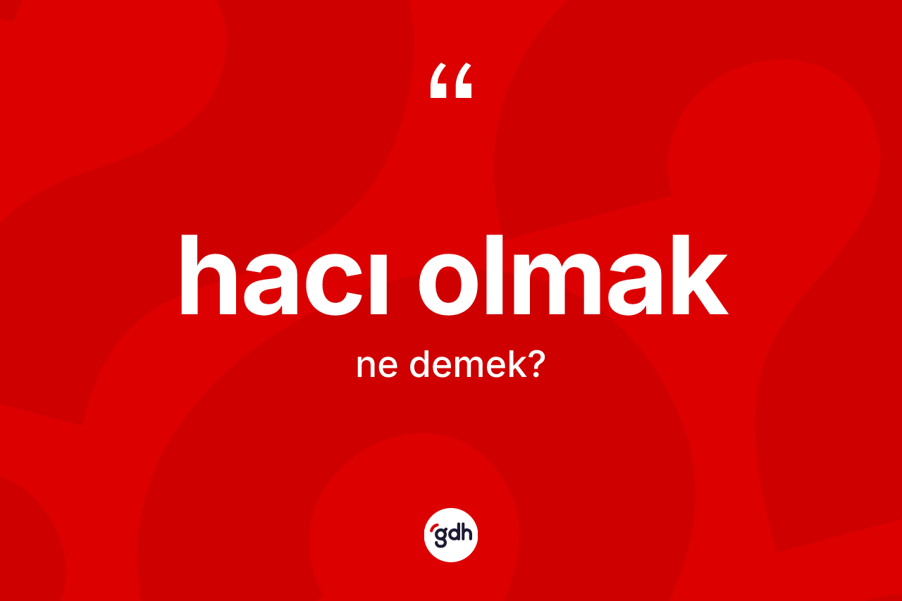 Hacı olmak ne anlama gelir?