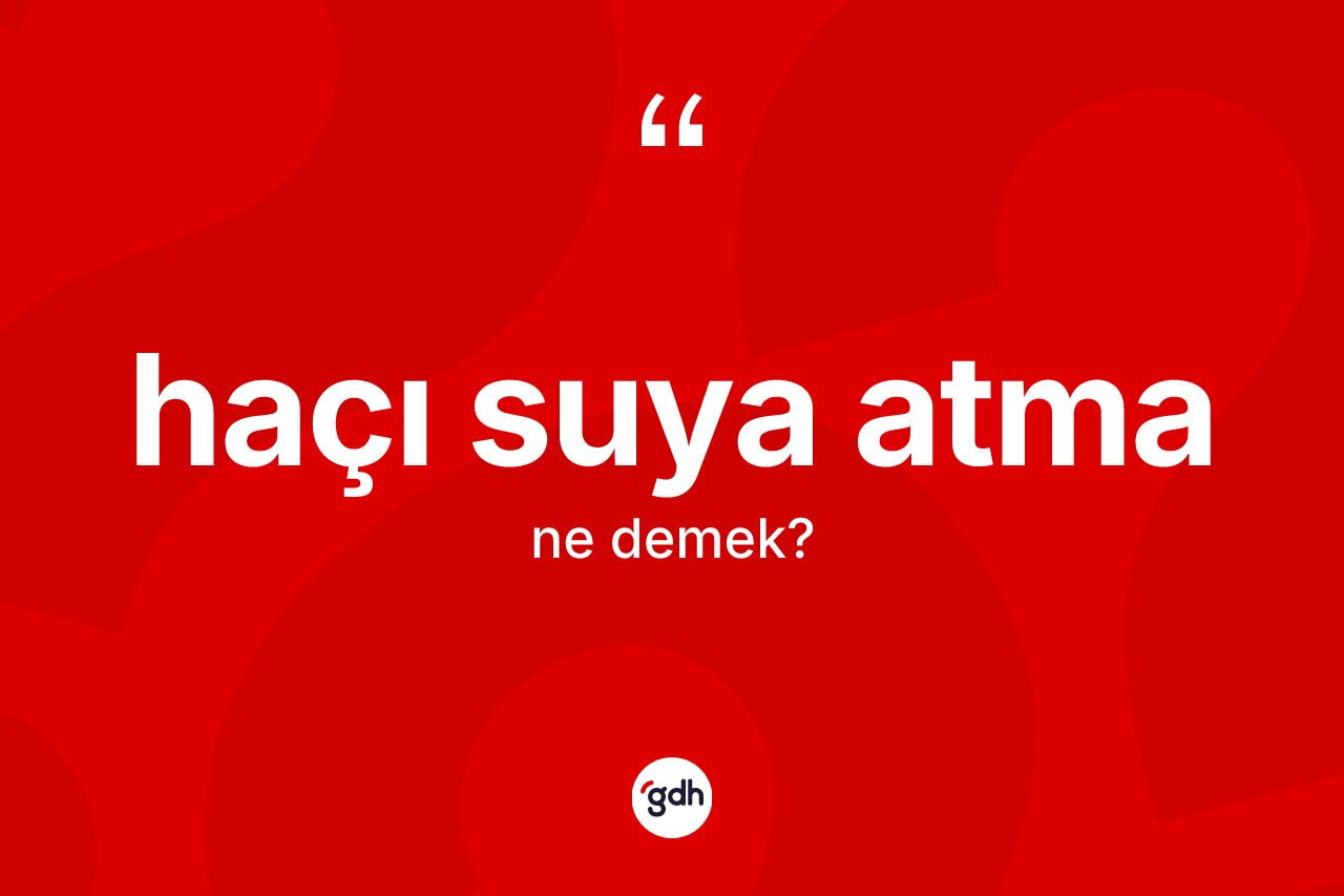 Haçı suya atma ifadesinin anlamı nedir? Haçı suya atma sözünün TDK tanımı nedir?
