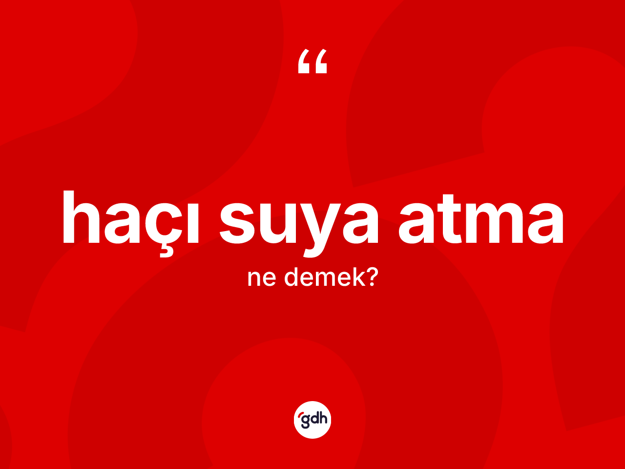 Haçı suya atma ifadesinin anlamı nedir? Haçı suya atma sözünün TDK tanımı nedir?