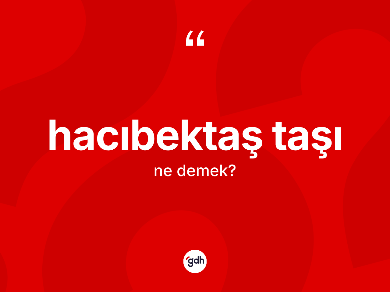 Hacıbektaş taşı ne demek? Hacıbektaş taşının kısaca tanımı nedir?