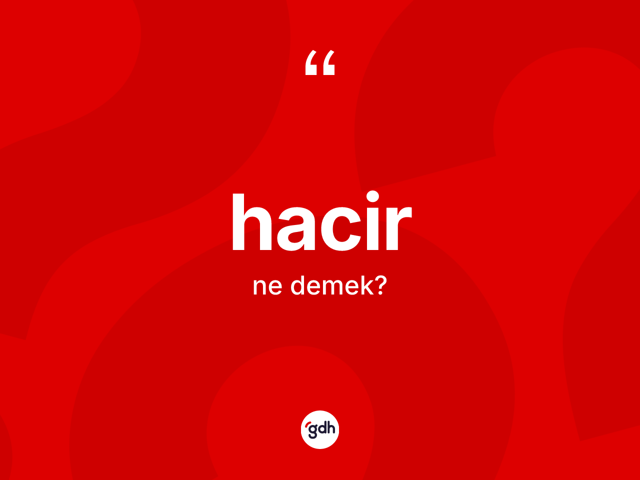 Hacir kelimesinin anlamı nedir? Hacirin sözlükteki anlamı nedir?