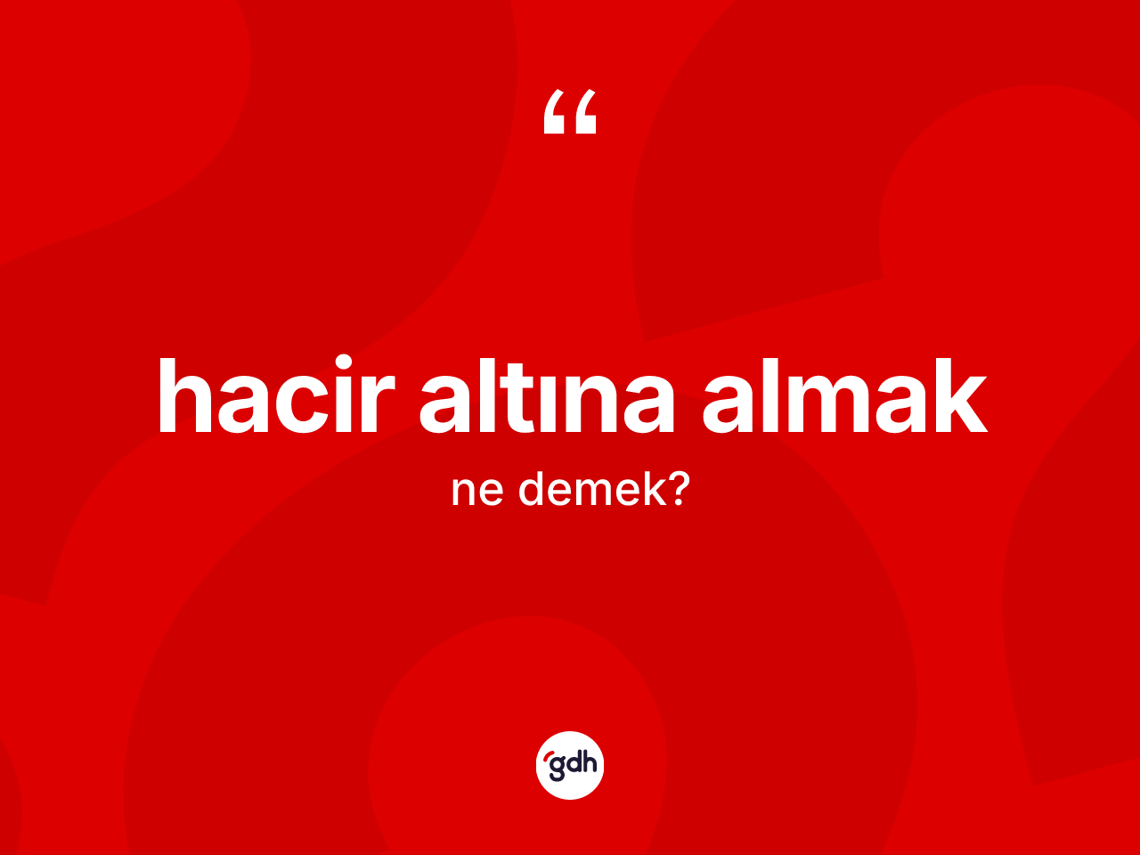 Hacir altına almak ne anlama gelir? Hacir altına almak ifadesi hangi durumlarda kullanılır