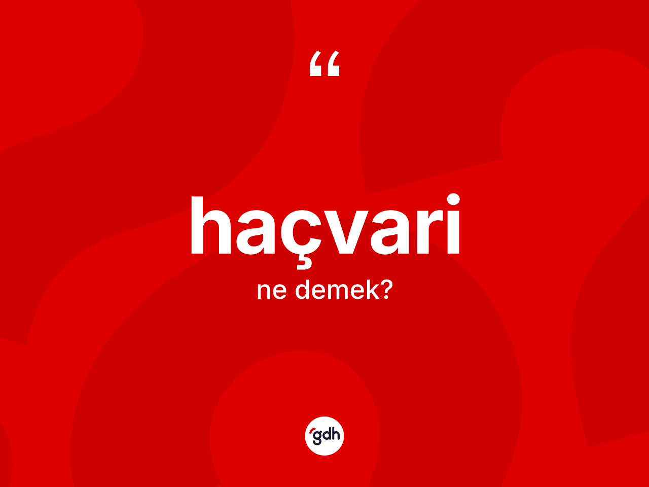 Haçvari kelimesi ne demek? Haçvarinin kısaca tanımı nedir?