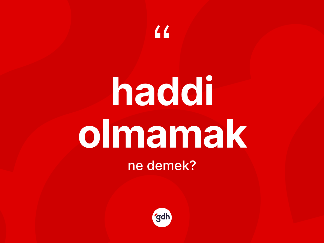 Haddi olmamak ifadesinin anlamı nedir? Haddi olmamak ifadesi nerede kullanılır?