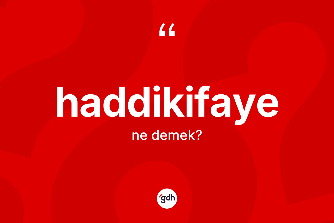 Haddikifaye kelimesi nedir?