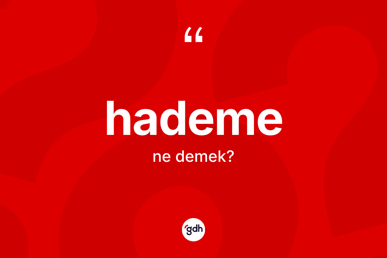 Hademe kelimesi nedir?