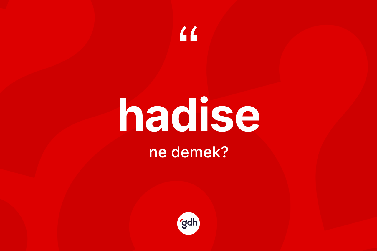 Hadise kelimesinin sözlükteki tanımı nedir? Hadise kelimesinin kaç farklı anlamı var?