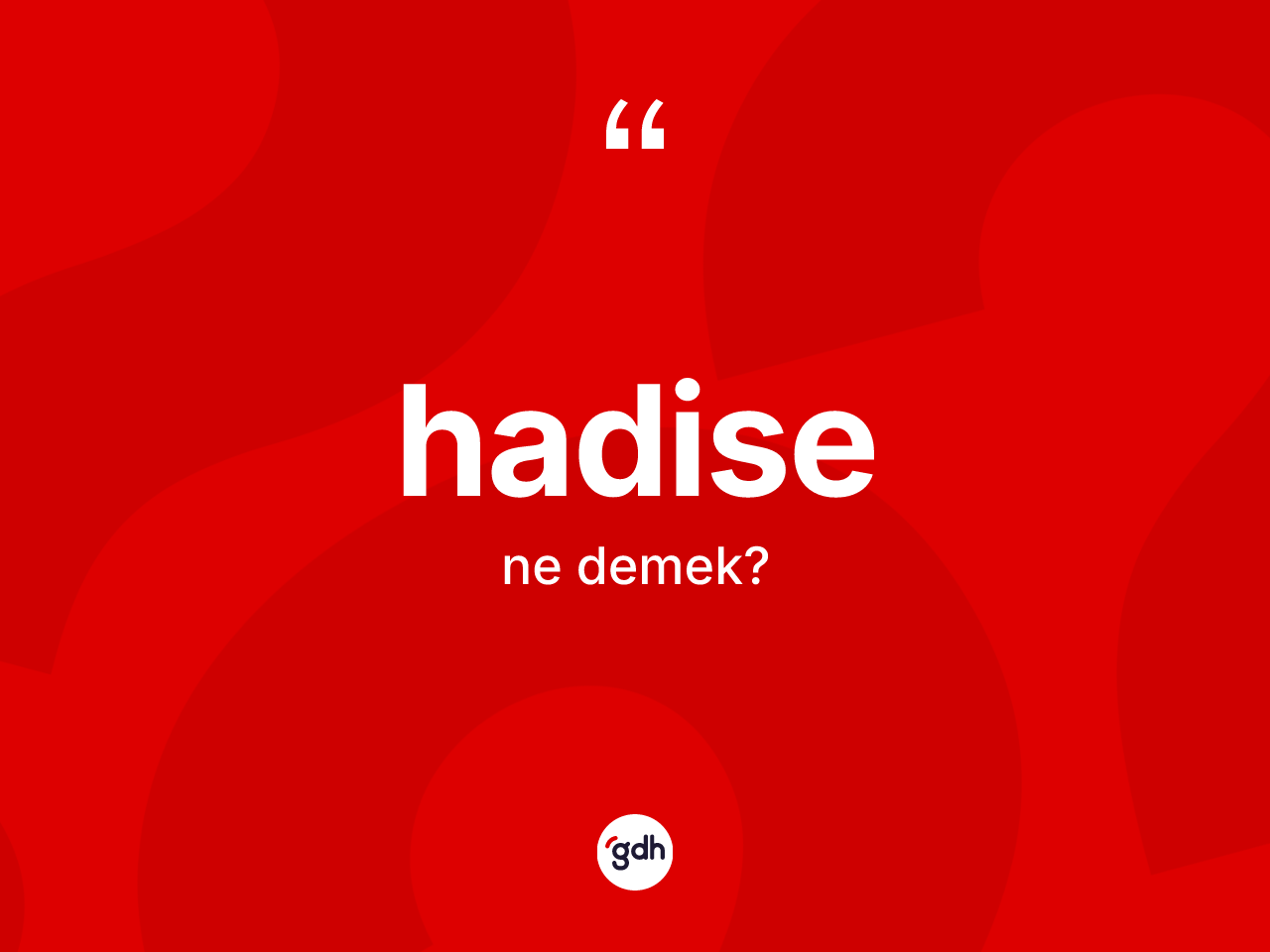 Hadise kelimesinin sözlükteki tanımı nedir? Hadise kelimesinin kaç farklı anlamı var?