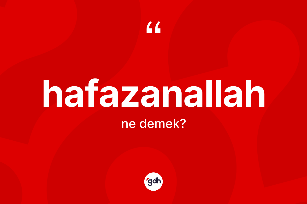 Hafazanallah ne anlama gelir?