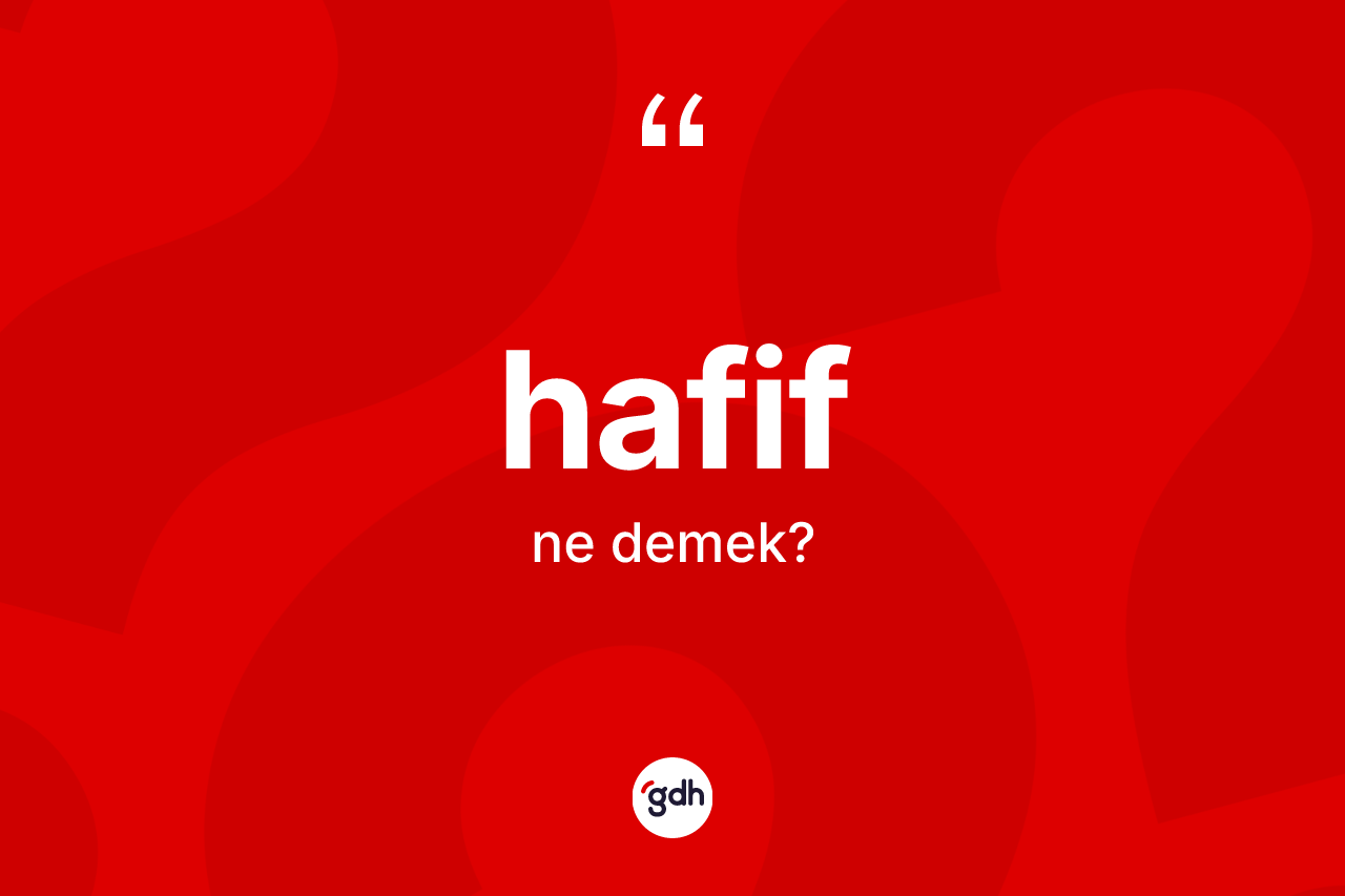 Hafif kelimesinin anlamı nedir?