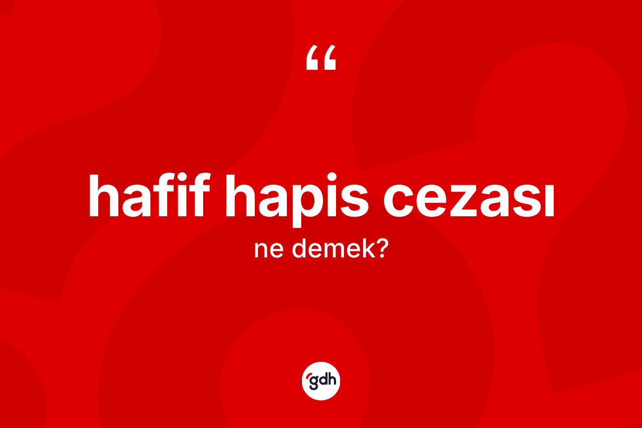 Hafif hapis cezası nedir?
