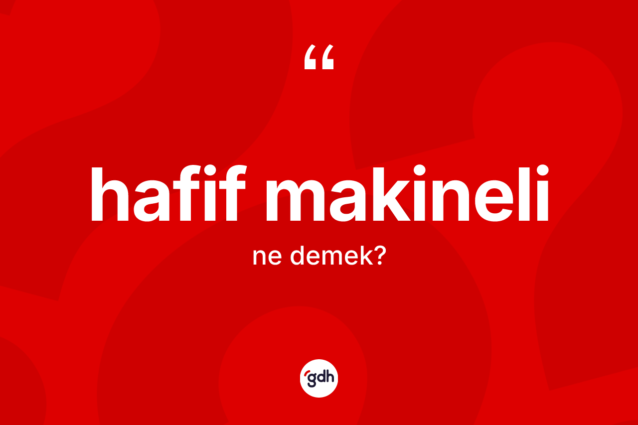 Hafif makineli kelimesi ne anlama gelir?